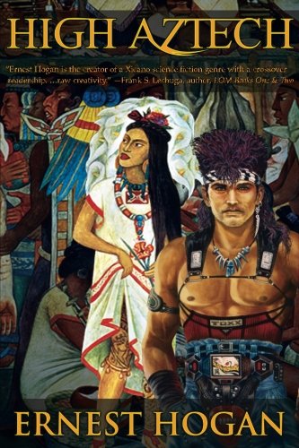 High Aztech (The "Gonzo"* Science Fiction of Ernest Hogan - Father of Chicano Science Fiction)