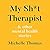 My Sh*t Therapist: & Other Mental Health Stories