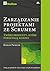 Zarządzanie projektami ze Scrum. Twórz produkty, które pokochają klienci