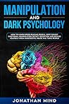 Manipulation and Dark Psychology: How to Learn Speed Reading People, Spot Covert Emotional Manipulation, Detect Deception and Defend Yourself from Narcissistic Abuse and Toxic People