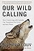 Our Wild Calling: How Connecting with Animals Can Transform Our Lives—and Save Theirs