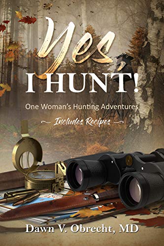 Yes, I Hunt! One Woman's Hunting Adventures (Kindle Edition)