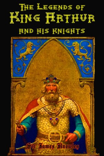 The Legends of King Arthur and His Knights: