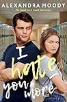 I Hate You More by Alexandra Moody
