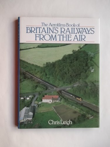 The Aerofilms Book of Britain's Railways from the Air (Paperback)