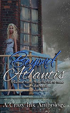 Beyond Atlantis: A Crazy Ink Anthology by Lorah Jaiyn