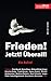 Frieden! Jetzt! Überall!: E...
