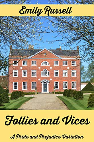 Follies and Vices: A Pride and Prejudice Variation (Kindle Edition)