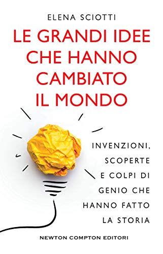 Le grandi idee che hanno cambiato il mondo (Kindle Edition)