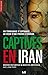 Captives en Iran: Un témoig...