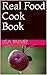 Real Food Cook Book