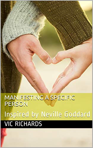 Manifesting a Specific Person: Inspired by Neville Goddard (Kindle Edition)