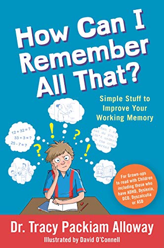 How Can I Remember All That?: Simple Stuff to Improve Your Working Memory - For Grown-ups to read with Children including those who have ADHD, Dyslexia, DCD, Dyscalculia or ASD (Kindle Edition)