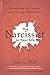 The Narcissist in Your Life: Recognizing the Patterns and Learning to Break Free
