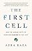 The First Cell: And the Human Costs of Pursuing Cancer to the Last