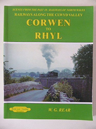 Corwen to Rhyl Railways Along the Clwyd Valley: 18: Scenes from the Past 18 Railways of North Wales (Paperback)