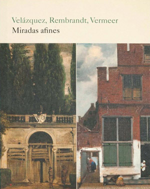 Velázquez, Rembrandt, Vermeer: Miradas Afines (Hardcover)