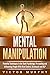 Mental Manipulation: Powerf...