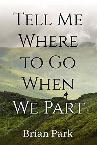 Tell Me Where To Go When We Part (Kindle Edition)
