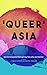 Queer Asia by J. Daniel Luther