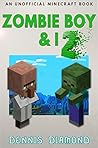 Zombie Boy & I - Book 2 (An Unofficial Minecraft Book): Zombie Boy & I Collection Zombie Boy & I - Book 2 (An Unofficial Minecraft Book): Zombie Boy & I Collection