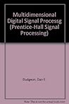 Multidimensional Digital Signal Processing (Prentice-Hall Signal Processing)