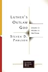 Luther's Outlaw God 2: Hidden in the Cross (Lutheran Quarterly Books)