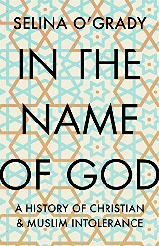 In the Name of God: A History of Christian and Muslim Intolerance (Kindle Edition)