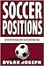 Soccer Positions: A-Step-by-Step Guide about Each Player on a Team