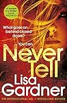 Never Tell by Lisa Gardner Never Tell by Lisa Gardner