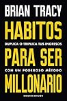 Hábitos para ser millonario by Brian Tracy