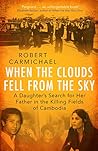 When the Clouds Fell from the Sky: A Daughter's Search for Her Father in the Killing Fields of Cambodia