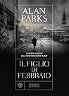Il figlio di febbraio by Alan Parks Il figlio di febbraio by Alan Parks