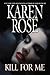 Kill For Me by Karen      Rose