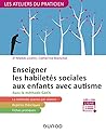 Enseigner les habiletés sociales aux enfants avec autisme : avec la méthode G.A.C.S (Groupe d'Apprentissage à la Communication et à la Socialisation) (Les Ateliers du praticien) Enseigner les habiletés sociales aux enfants avec autisme : avec la méthode G.A.C.S (Groupe d'Apprentissage à la Communication et à la Socialisation) (Les Ateliers du praticien)