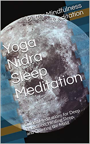 Yoga Nidra Sleep Meditation: Guided Meditations for Deep Relaxation, Healing Sleep, and Quieting the Mind (Kindle Edition)