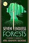 Seven Endless Forests by April Genevieve Tucholke