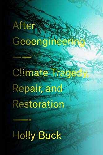 After Geoengineering: Climate Tragedy, Repair, and Restoration (Kindle Edition)
