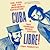Cuba Libre!: Che, Fidel, and the Improbable Revolution That Changed World History