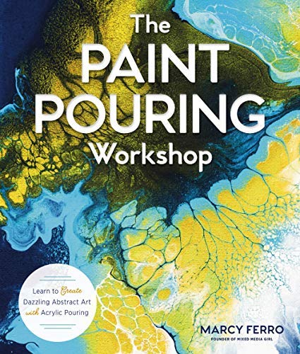 The Paint Pouring Workshop: Learn to Create Dazzling Abstract Art with Acrylic Pouring (Kindle Edition)