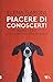 Piacere di conoscerti. Capire i cani con le motivazioni di razza