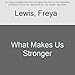 What Makes Us Stronger by Freya Lewis