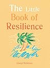 The Little Book of Resilience: Embracing life’s challenges in simple steps