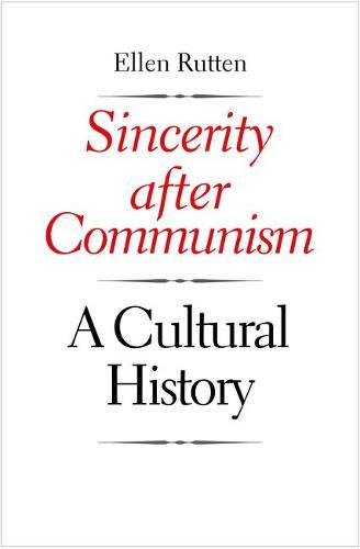 Sincerity After Communism: A Cultural History (Eurasia Past and Present)