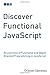 Discover Functional JavaScript: An overview of Functional and Object Oriented Programming in JavaScript