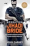 Operation Jihadi Bride: My Covert Mission to Rescue Young Women from ISIS - The Incredible True Story Book cover for Operation Jihadi Bride: My Covert Mission to Rescue Young Women from ISIS - The Incredible True Story