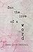 For the Love of a Word