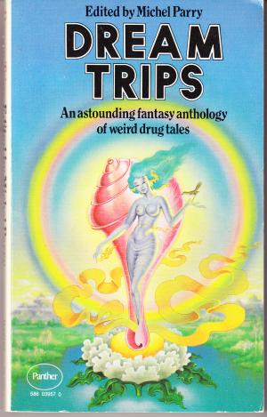 Dream Trips: An astounding fantasy anthology of weird drug tales