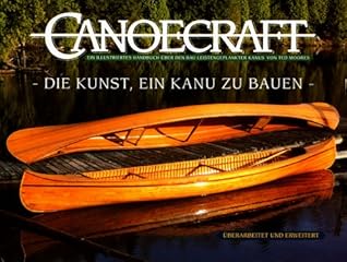 Canoecraft Die Kunst Ein Kanu Zu Bauen Ein Illustriertes Handbuch Uber Den Bau Leistengeplankter Kanus By Ted Moores