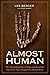Almost Human: The Astonishing Tale of Homo Naledi and the Discovery That Changed Our Human Story